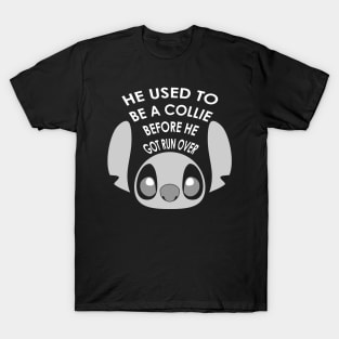 He used to be a collie before he got ran over T-Shirt